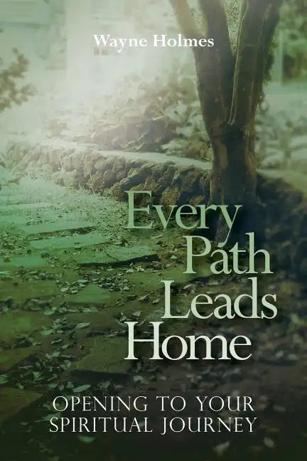 Every Path Leads Home: Opening to Your Spiritual Journey - Paperback