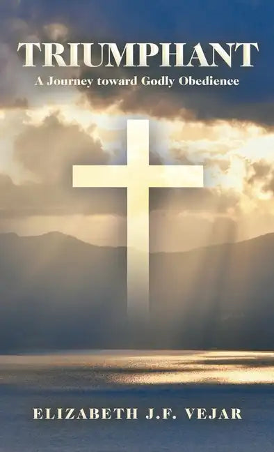 Triumphant: A Journey Toward Godly Obedience - Hardcover