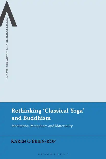 Rethinking 'Classical Yoga' and Buddhism: Meditation, Metaphors and Materiality - Paperback