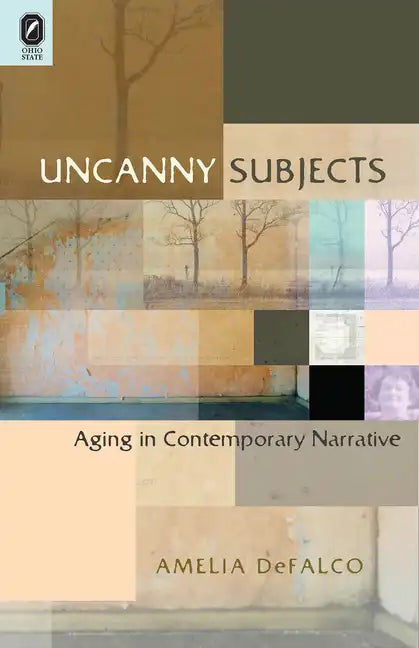 Uncanny Subjects: Aging in Contemporary Narrative - Paperback