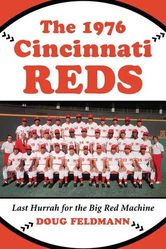 The 1976 Cincinnati Reds: Last Hurrah for the Big Red Machine - Paperback