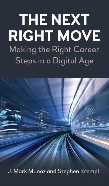 The Next Right Move: Making the Right Career Steps in a Digital Age - Hardcover