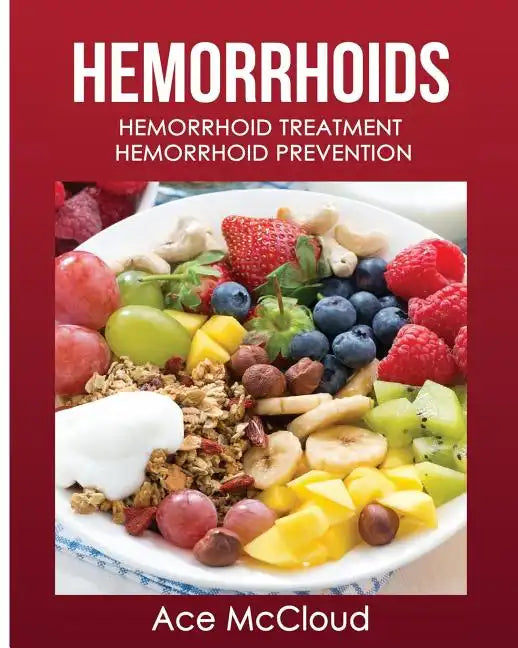 Hemorrhoids: Hemorrhoid Treatment: Hemorrhoid Prevention - Paperback