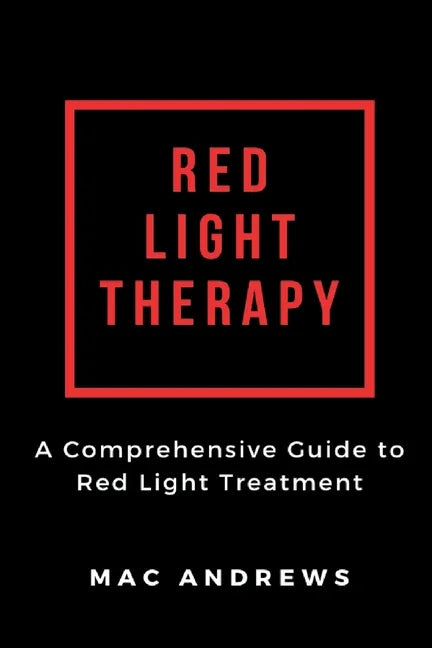Red Light Therapy: A Comprehensive Guide to Red Light Treatment - Paperback