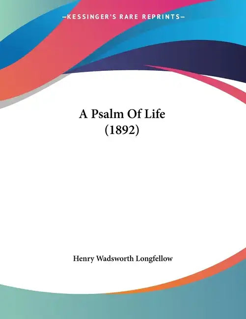 A Psalm Of Life (1892) - Paperback