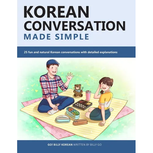 Korean Conversation Made Simple: 25 fun and natural Korean conversations with detailed explanations - Paperback