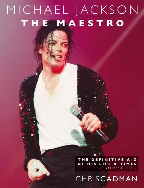 Michael Jackson The Maestro The Definitive A-Z Volume I A-J: Michael Jackson The Maestro The Definitive A-Z Volume I A-J - Paperback