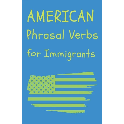 American Phrasal Verbs for Immigrants - Paperback