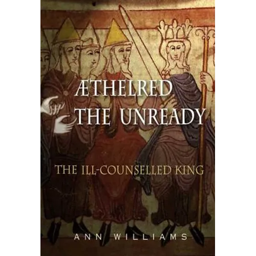 Athelred the Unready: The Ill-Counselled King - Hardcover