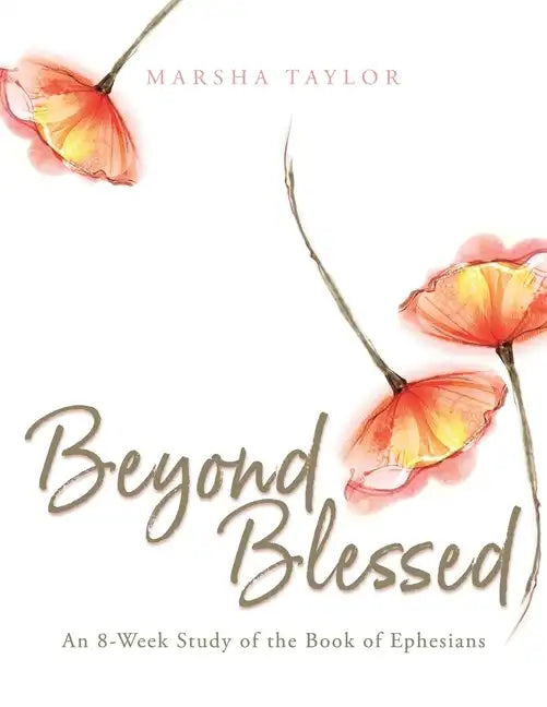 Beyond Blessed: An 8-Week Study of the Book of Ephesians - Paperback