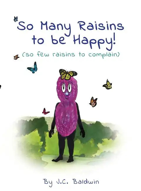 So Many Raisins to be Happy: (so few raisins to complain) - Hardcover