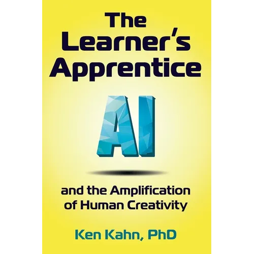 The Learner's Apprentice: AI and the Amplification of Human Creativity - Hardcover
