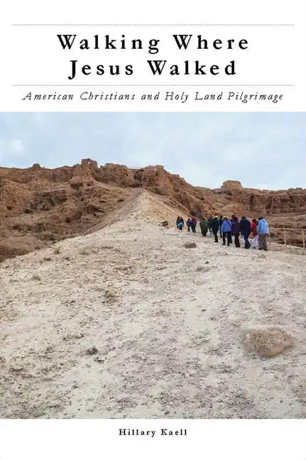 Walking Where Jesus Walked: American Christians and Holy Land Pilgrimage - Paperback