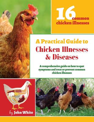 A Practical Guide to Chicken Illnesses & Diseases - Paperback