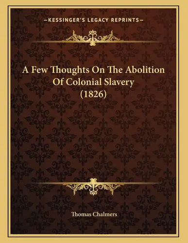A Few Thoughts On The Abolition Of Colonial Slavery (1826) - Paperback
