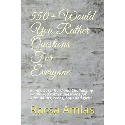 550+ Would You Rather Questions For Everyone: Funny, Easy, Hard and Challenging would you rather questions for kids, adults, teens, boys and girls! - Paperback