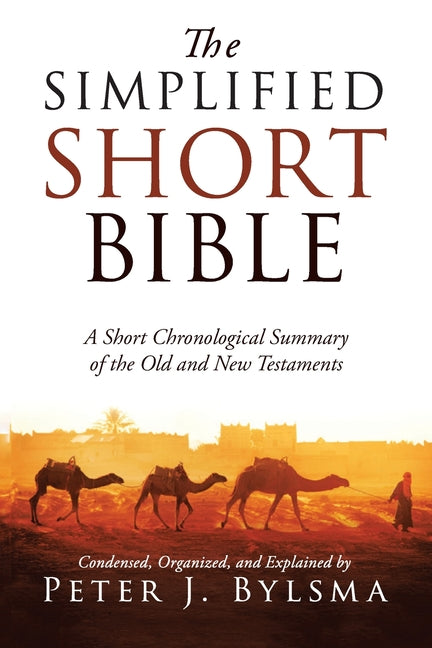 The Simplified Short Bible: A Short Chronological Summary of the Old and New Testaments - Paperback