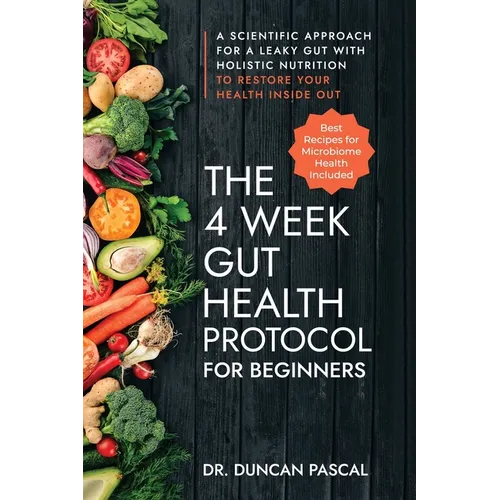 The 4-Week Gut Health Protocol for Beginners: Scientific Approach for A Leaky Gut with Holistic Nutrition to Restore Your Health Inside Out (Best Reci - Paperback