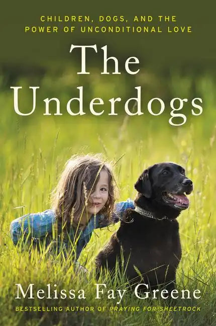 The Underdogs: Children, Dogs, and the Power of Unconditional Love - Paperback