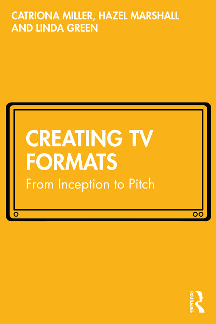 Creating TV Formats: From Inception to Pitch - Paperback