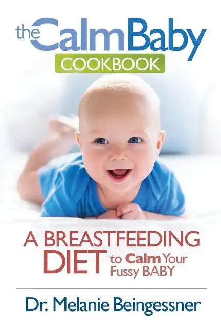 The Calm Baby Cookbook: A Breastfeeding Diet to Calm Your Fussy Baby - Paperback