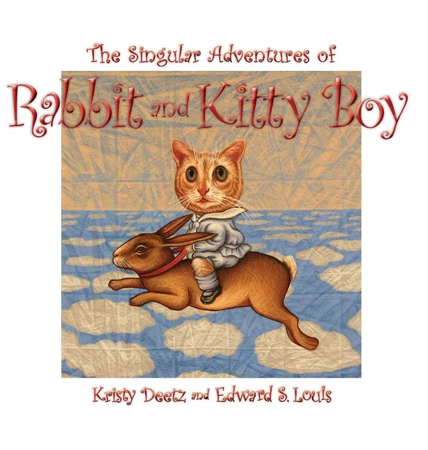 The Singular Adventures of Rabbit and Kitty Boy - Hardcover