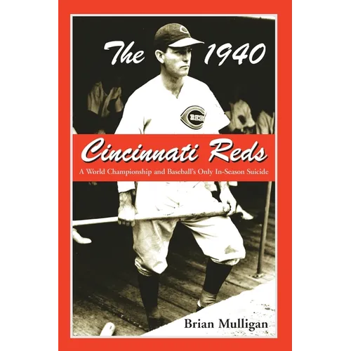 The 1940 Cincinnati Reds: A World Championship and Baseball's Only In-Season Suicide - Paperback