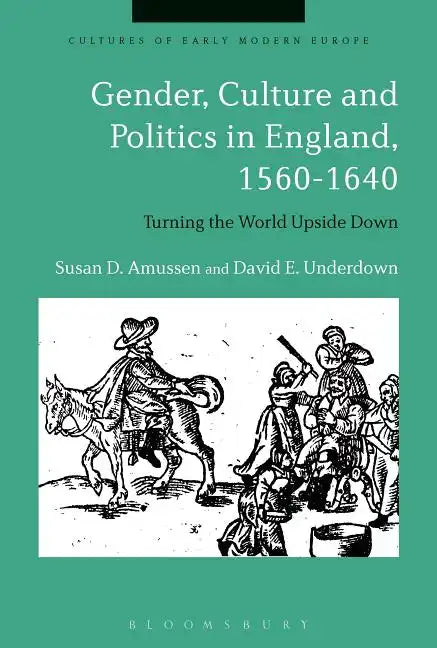 Gender, Culture and Politics in England, 1560-1640: Turning the World Upside Down - Paperback