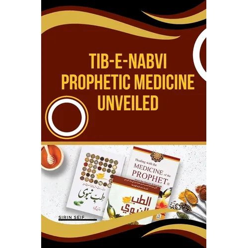 Tib-e-Nabvi Prophetic Medicine Unveiled - Paperback
