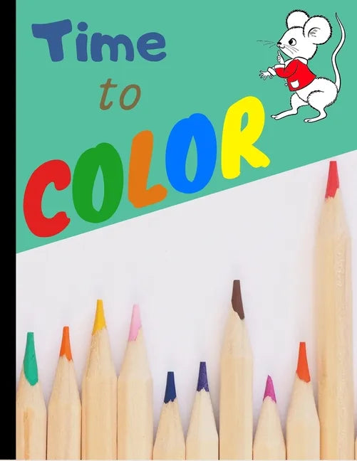 Time to Color: My First Toddler coloring book for kids 2-4 - Fun with letters numbers and animals (Kids coloring activity books) - Paperback