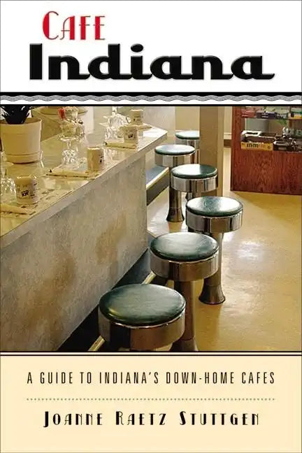 Cafe Indiana: A Guide to Indianaas Down-Home Cafes - Paperback
