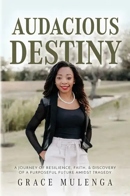 Audacious Destiny: A journey of resilience, faith, and discovery of a purposeful future amidst tragedy - Paperback