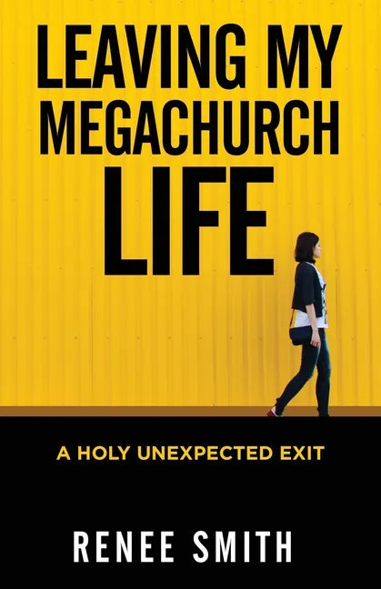Leaving My Megachurch Life: A Holy Unexpected Exit - Paperback