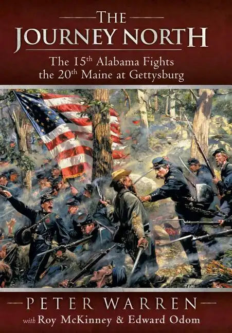 The Journey North: The 15th Alabama Fights the 20th Maine at Gettysburg - Hardcover