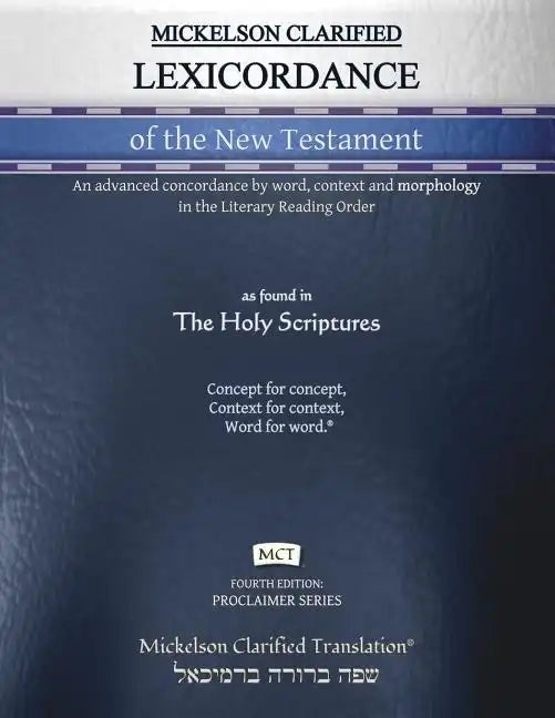 Mickelson Clarified Lexicordance of the New Testament, MCT: An advanced concordance by word, context and morphology in the Literary Reading Order - Paperback