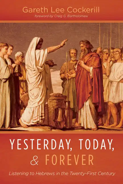 Yesterday, Today, and Forever: Listening to Hebrews in the Twenty-First Century - Paperback