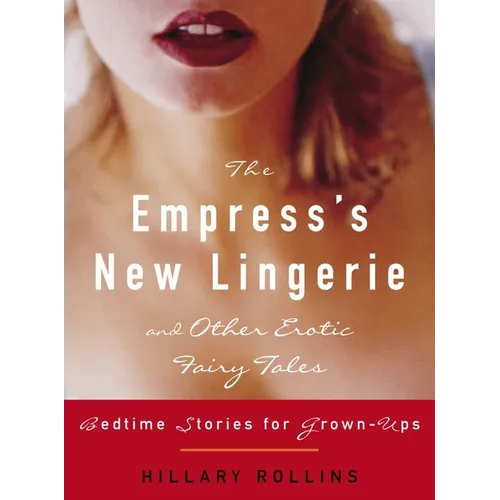 The Empress's New Lingerie and Other Erotic Fairy Tales: Bedtime Stories for Grown-Ups - Paperback