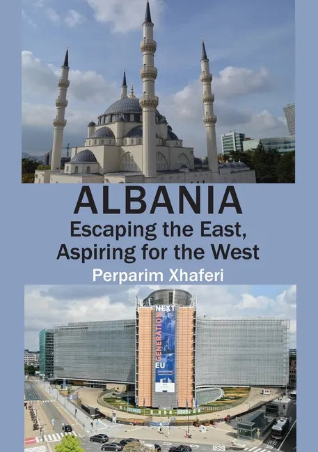 Albania: Escaping the East, Aspiring for the West - Paperback