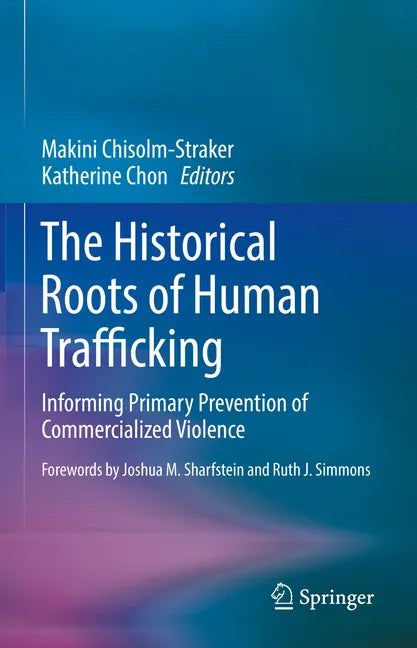 The Historical Roots of Human Trafficking: Informing Primary Prevention of Commercialized Violence - Hardcover