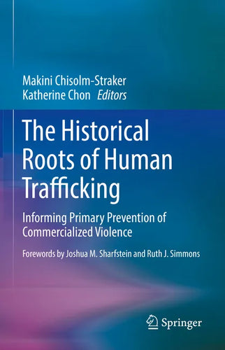 The Historical Roots of Human Trafficking: Informing Primary Prevention of Commercialized Violence - Hardcover