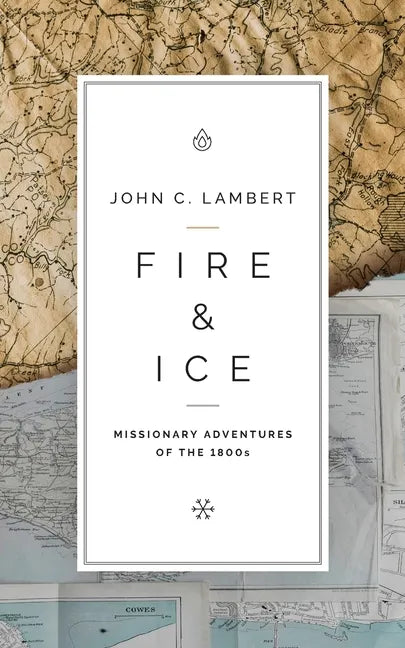 Fire & Ice: Missionary Adventures of the 1800s - Paperback