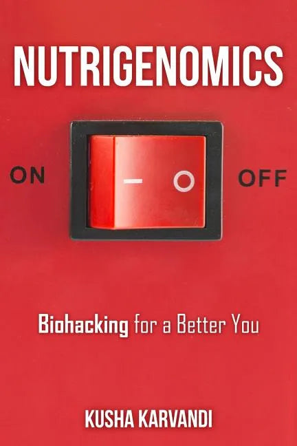 Nutrigenomics: Biohacking for a Better You - Paperback