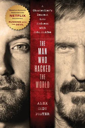 The Man Who Hacked the World: A Ghostwriter's Descent Into Madness with John McAfee - Hardcover