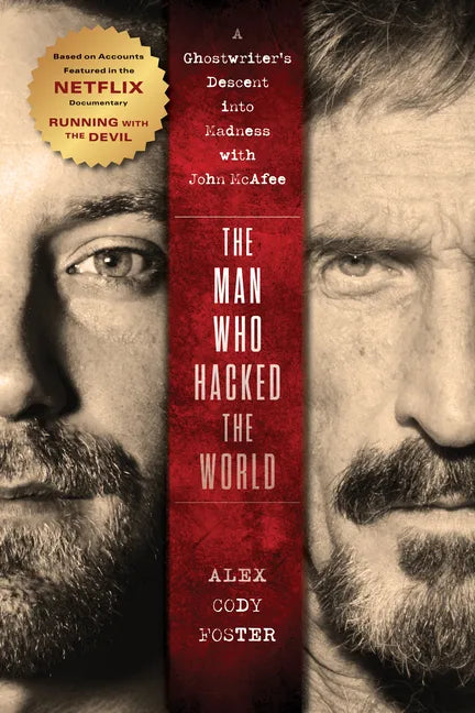 The Man Who Hacked the World: A Ghostwriter's Descent Into Madness with John McAfee - Hardcover