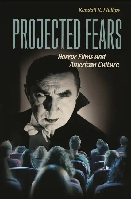 Projected Fears: Horror Films and American Culture - Paperback