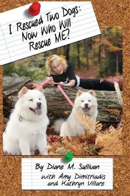 I Rescued Two Dogs: Now Who Will Rescue Me? - Paperback