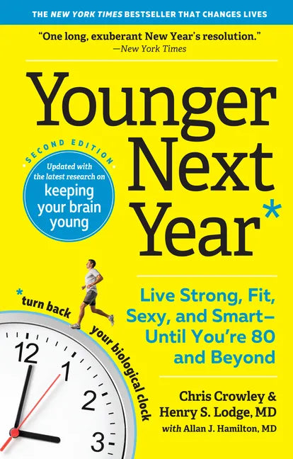 Younger Next Year: Live Strong, Fit, Sexy, and Smart--Until You're 80 and Beyond - Paperback
