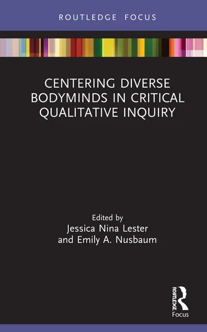 Centering Diverse Bodyminds in Critical Qualitative Inquiry - Hardcover