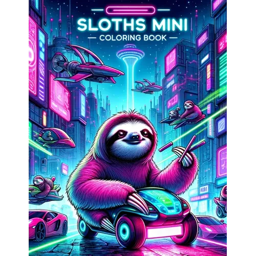 SLOTHS MINI Coloring book: Sloths Unplugged Odyssey Disconnect from Reality and Reconnect with Our Mini Cybernetic Journey, Where Virtual Realiti - Paperback