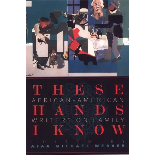 These Hands I Know: African-American Writers on Family - Paperback